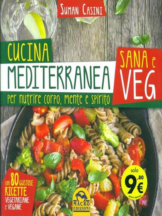 Cucina mediterranea sana e veg. Per nutrire corpo, mente e spirito - Suman Casini - 2