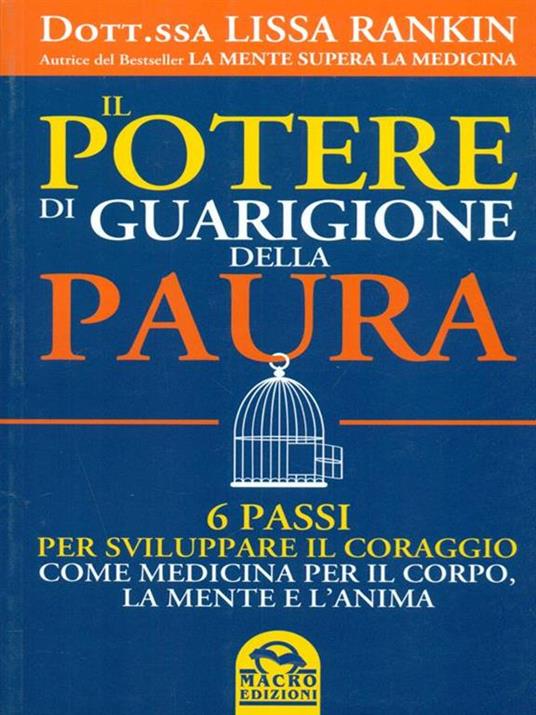 Il potere di guarigione della paura. 6 passi per sviluppare il coraggio come medicina per il corpo, la mente e l'anima - Lissa Rankin - 4