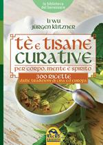 Tè e tisane curative per corpo, mente e spirito. 300 ricette dalle tradizioni di Cina ed Europa