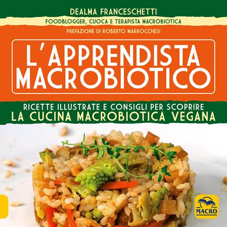 L' apprendista macrobiotico. Ricette illustrate e consigli per scoprire la cucina macrobiotica e vegana - Dealma Franceschetti - 7