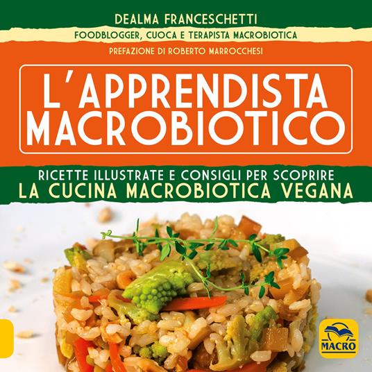 L' apprendista macrobiotico. Ricette illustrate e consigli per