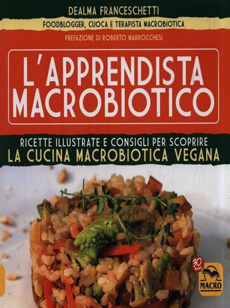 L' apprendista macrobiotico. Ricette illustrate e consigli per scoprire la cucina macrobiotica e vegana - Dealma Franceschetti - 2