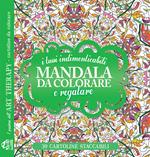 I tuoi indimenticabili mandala da colorare e regalare. I quaderni dell'Art Therapy. Cartoline da colorare