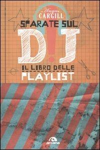 Sparate sul dj! Il libro delle playlist - Angus Cargill - 3