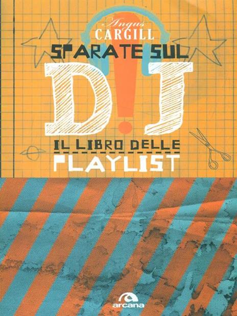 Sparate sul dj! Il libro delle playlist - Angus Cargill - 3