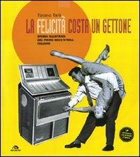 La felicità costa un gettone. Storia illustrata del primo rock'n'roll italiano. Con LP. Ediz. illustrata - Tiziano Tarli - copertina