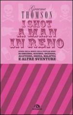 I shot a man in Reno. Storia della morte nella popular song: di omicidio, suicidio, incendio, alluvione, droga, malattia e altre sventure