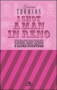 I shot a man in Reno. Storia della morte nella popular song: di omicidio, suicidio, incendio, alluvione, droga, malattia e altre sventure - Graeme Thomson - copertina