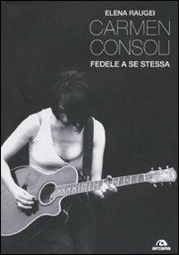 Carmen Consoli. Fedele a se stessa - Elena Raugei - copertina