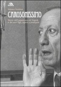 Carosonissimo. Storie dell'americano di Napoli e dei suoi figli, nipoti e pronipoti - Federico Vacalebre - 2