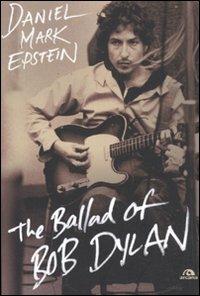 The ballad of Bob Dylan - Daniel M. Epstein - copertina