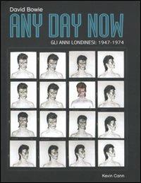 Any day now. Gli anni londinesi: 1947-1974. Ediz. illustrata - David Bowie,Kevin Cann - copertina
