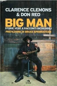 Big Man. Storie vere & racconti incredibili - Clarence Clemons,Don Reo - copertina