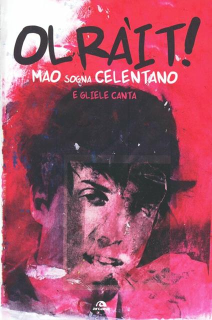 Olràit! Mao sogna Celentano e gliele canta - Mauro Gurlino - copertina