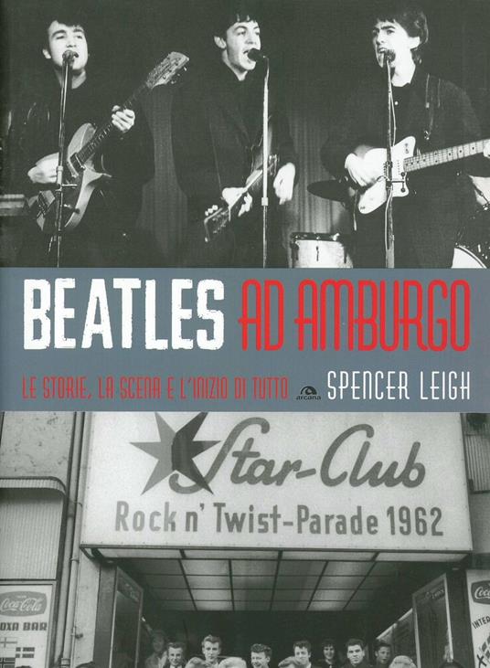 Beatles ad Amburgo. Le storie, la scena e l'inizio di tutto - Spencer Leigh - copertina
