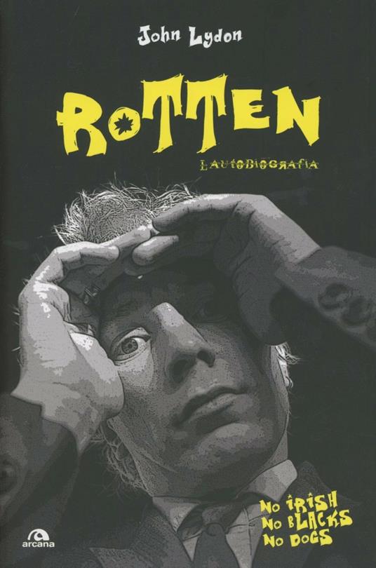 Rotten: No Irish, No Blacks, No Dogs by John Lydon