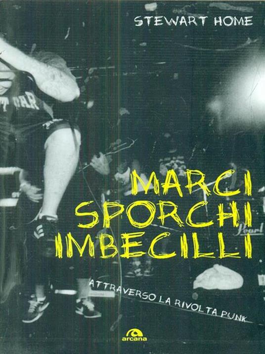 Marci, sporchi e imbecilli. Attraverso la rivolta punk - Stewart Home - copertina