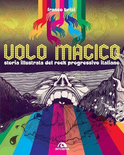 Il volo magico. Storia illustrata del rock progressivo italiano. Ediz. illustrata - Franco Brizi - copertina