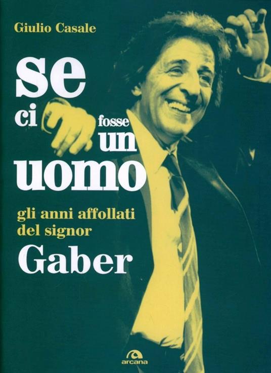 Se ci fosse un uomo. Gli anni affollati del signor Gaber - Giulio Casale - copertina