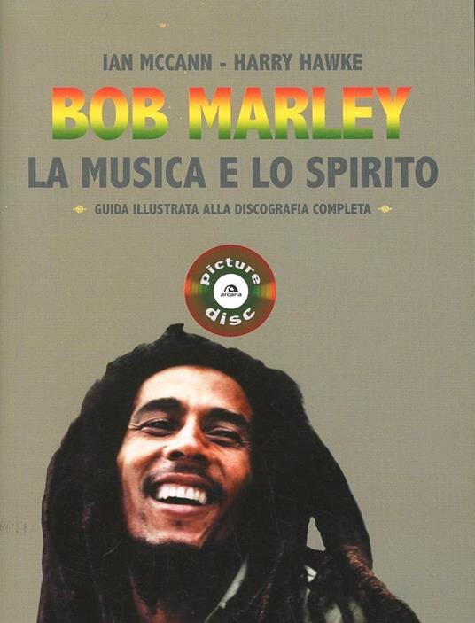 Bob Marley. La musica e lo spirito. Guida illustrata alla discografia completa - Ian MacCann,Harry Hawke - 2