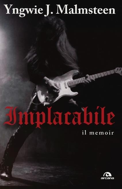 Implacabile. Il memoir - Yngwie J. Malmsteen - copertina