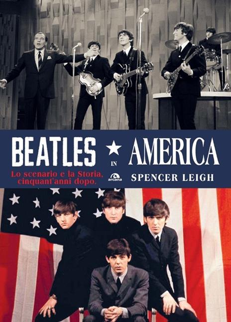 Beatles in America. Lo scenario e la storia, cinquant'anni dopo - Spencer Leigh - 6