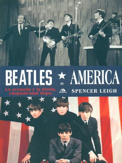 Beatles in America. Lo scenario e la storia, cinquant'anni dopo - Spencer Leigh - 4