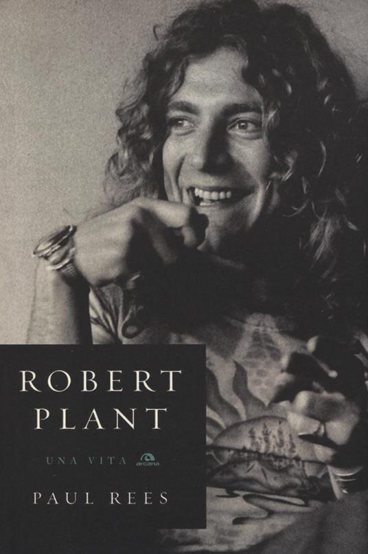 Robert Plant. Una vita - Paul Rees - copertina