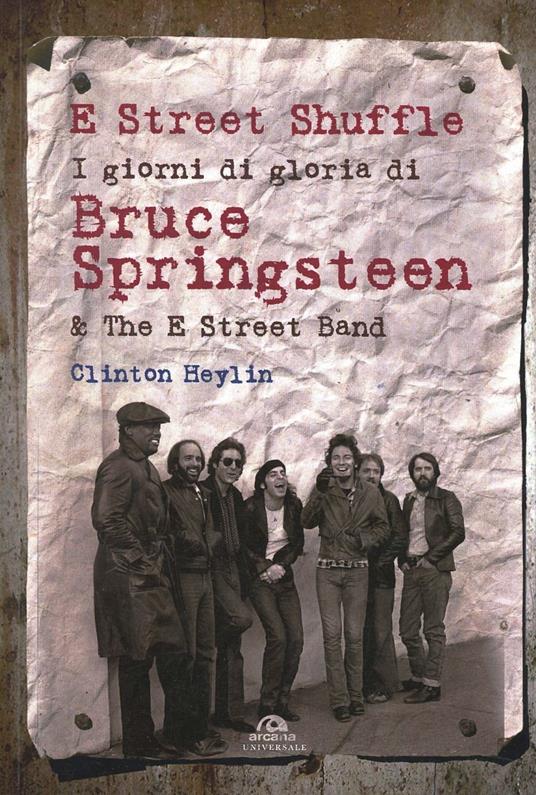 E Street Shuffle. I giorni di gloria di Bruce Springsteen & the E Street Band - Clinton Heylin - 5