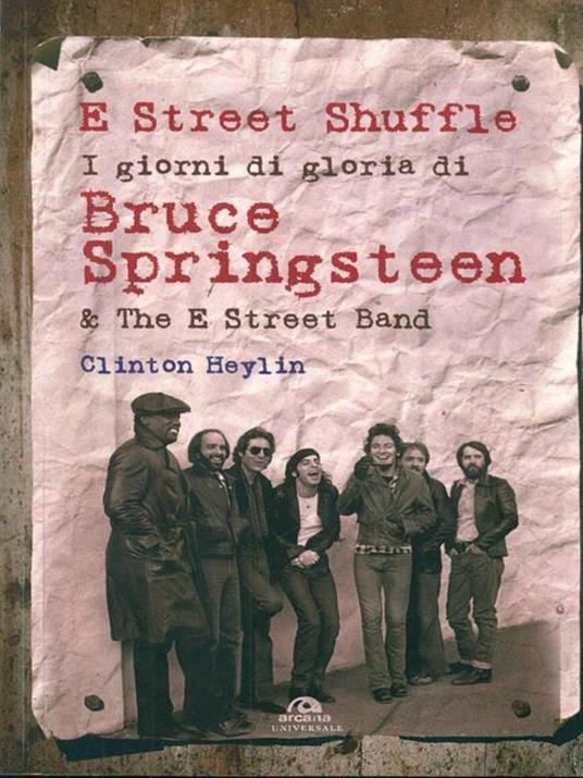 E Street Shuffle. I giorni di gloria di Bruce Springsteen & the E Street Band - Clinton Heylin - 5