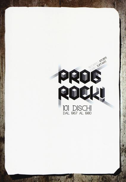 Prog rock! 101 dischi dal 1967 al 1980 - Fabio Zuffanti,Riccardo Storti - copertina