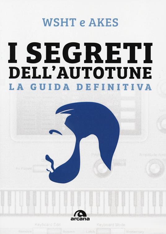 I segreti dell'Autotune. La guida definitiva. Con espansione online - Wsht e Akes - copertina