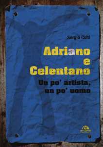 Image of Adriano e Celentano. Un po' artista, un po' uomo