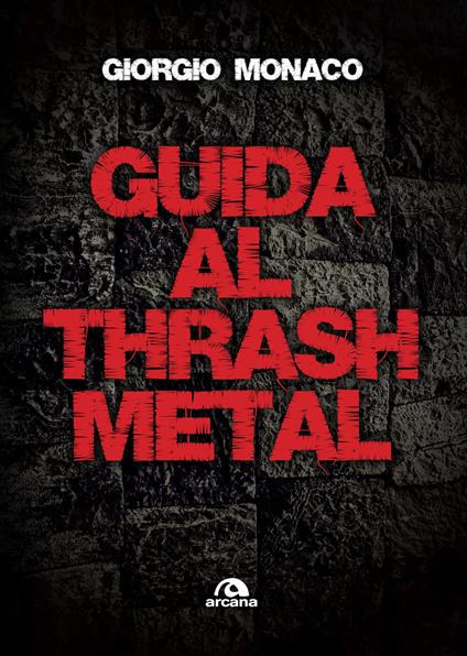 Guida al thrash metal - Giorgio Monaco - copertina