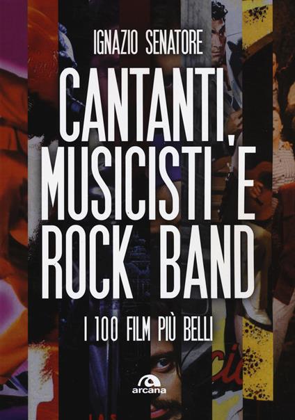 Cantanti, musicisti e rock band. I 100 film più belli - Ignazio Senatore - copertina