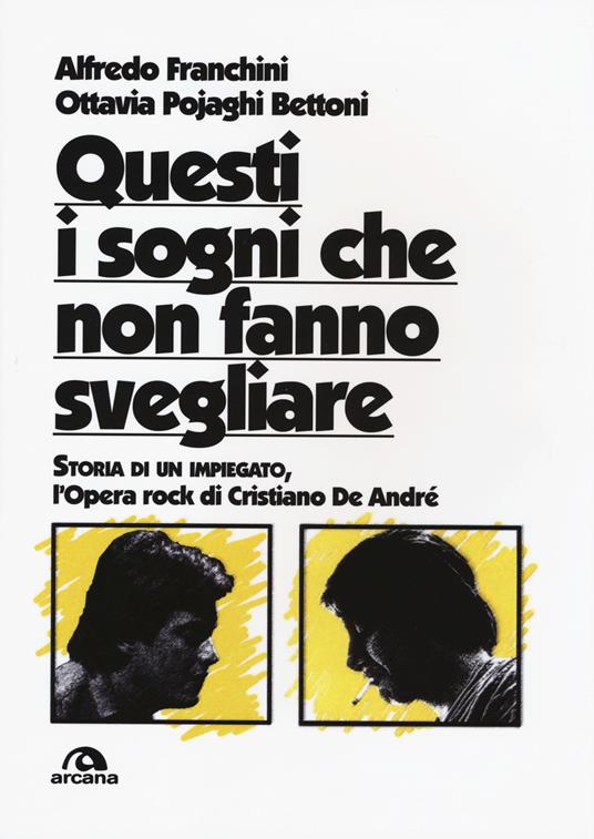 Questi i sogni che non fanno svegliare. Storia di un impiegato, l'opera rock di Cristiano De André - Alfredo Franchini,Ottavia Pojaghi Bettoni - copertina