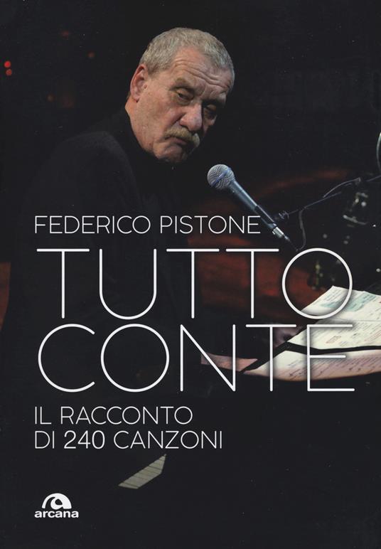 Tutto Conte. Il racconto di 240 canzoni - Federico Pistone - Libro - Arcana  - Musica | IBS