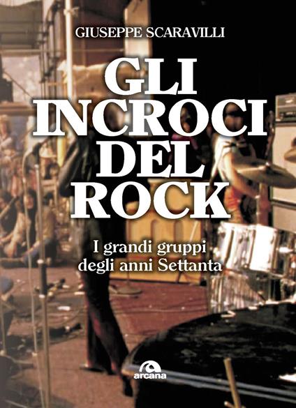 Gli incroci del rock. I grandi gruppi degli anni '70 - Giuseppe Scaravilli - copertina