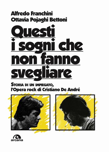 Questi i sogni che non fanno svegliare. Storia di un impiegato, l'opera rock di Cristiano De André - Alfredo Franchini,Ottavia Pojaghi Bettoni - ebook