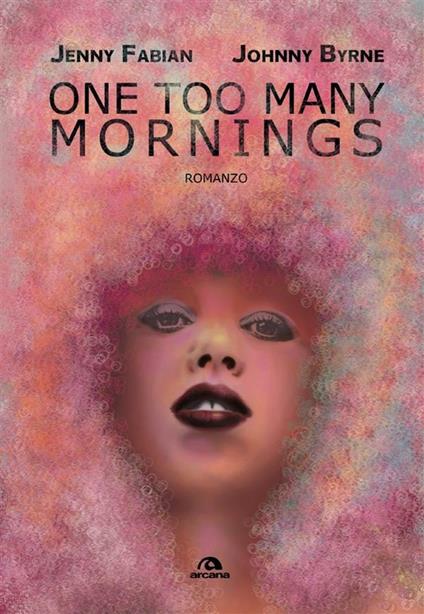 One too many mornings - Johnny Byrne,Jenny Fabian,Marco Lascialfari - ebook