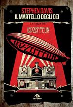 Il martello degli dei. La saga dei Led Zeppelin