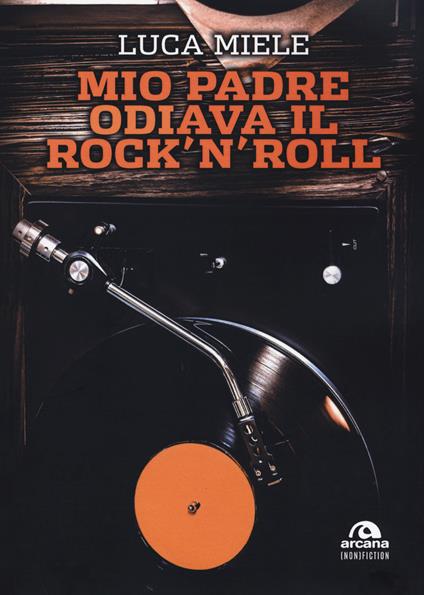 Mio padre odiava il rock'n'roll - Luca Miele - copertina