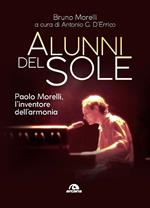 Alunni del sole. Paolo Morelli, l’inventore dell’armonia