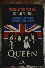 Queen. We Will Rock You. Tutti i testi (1971-1991)