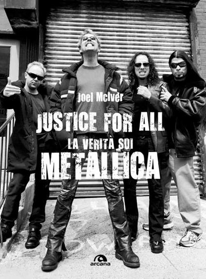 Justice for all. La verità sui Metallica - Joel McIver - copertina