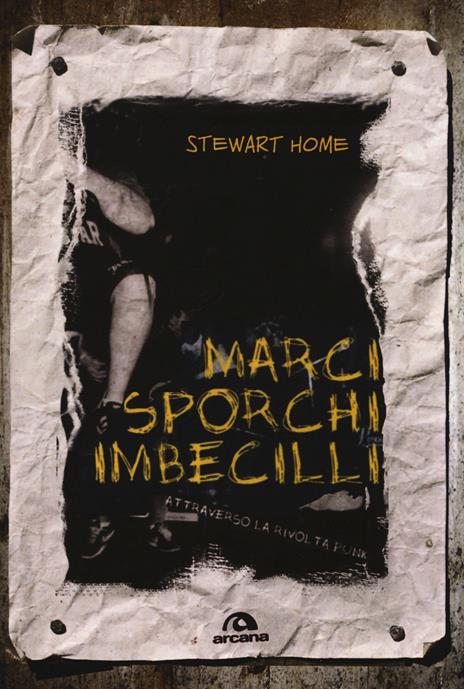 Marci, sporchi, imbecilli. Attraverso la rivolta punk - Stewart Home - 3