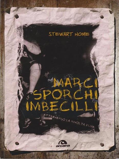 Marci, sporchi, imbecilli. Attraverso la rivolta punk - Stewart Home - 2