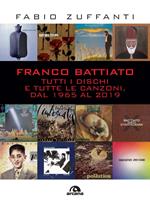 Franco Battiato. Tutti i dischi e tutte le canzoni, dal 1965 al 2019