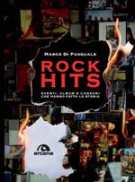 Rock hits. Eventi, album e canzoni che hanno fatto la storia