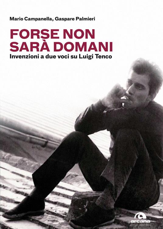 Forse non sarà domani. Invenzioni a due voci su Luigi Tenco - Mario Campanella,Gaspare Palmieri - ebook